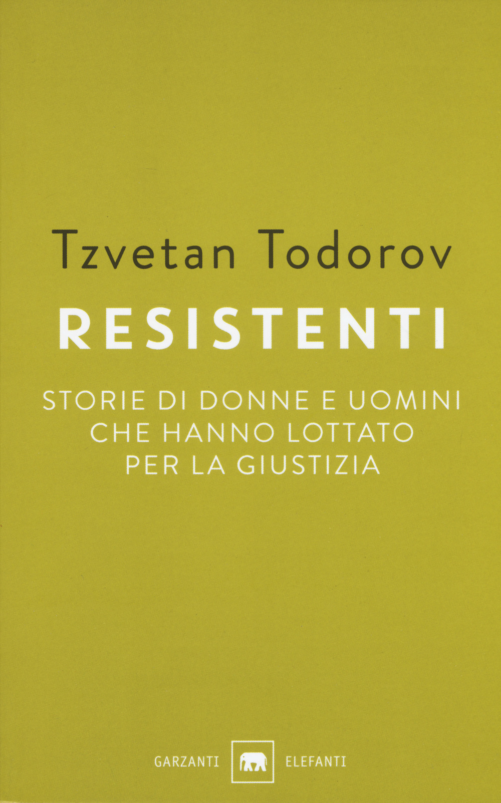 Resistenti. Storie di donne e uomini che hanno lottato per la giustizia