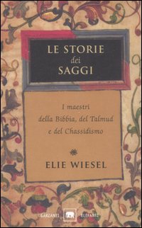 Le storie dei saggi. I maestri della Bibbia, del Talmud e del Chassidismo