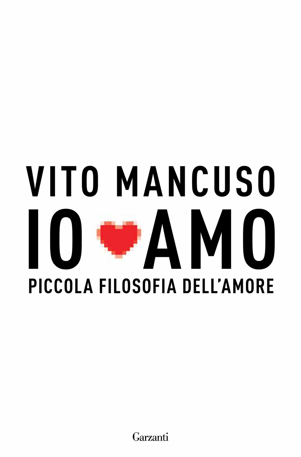 Io amo. Piccola filosofia dell'amore