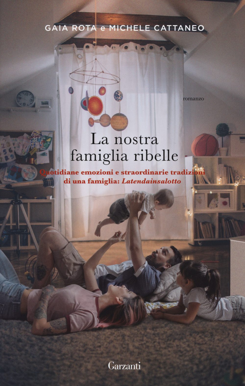 La nostra famiglia ribelle. Quotidiane emozioni e straordinarie tradizioni di una famiglia: Latendainsalotto