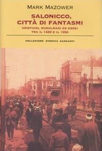 Salonicco, città di fantasmi. Cristiani, musulmani ed ebrei tra il 1430 e il 1950. Ediz. illustrata