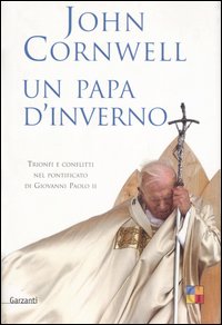 Un papa d'inverno. Trionfi e conflitti nel pontificato di Giovanni Paolo II