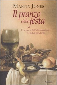 Il pranzo della festa. Una storia dell'alimentazione in undici banchetti