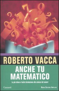 Anche tu matematico. La più chiara e facile introduzione alla scienza dei numeri