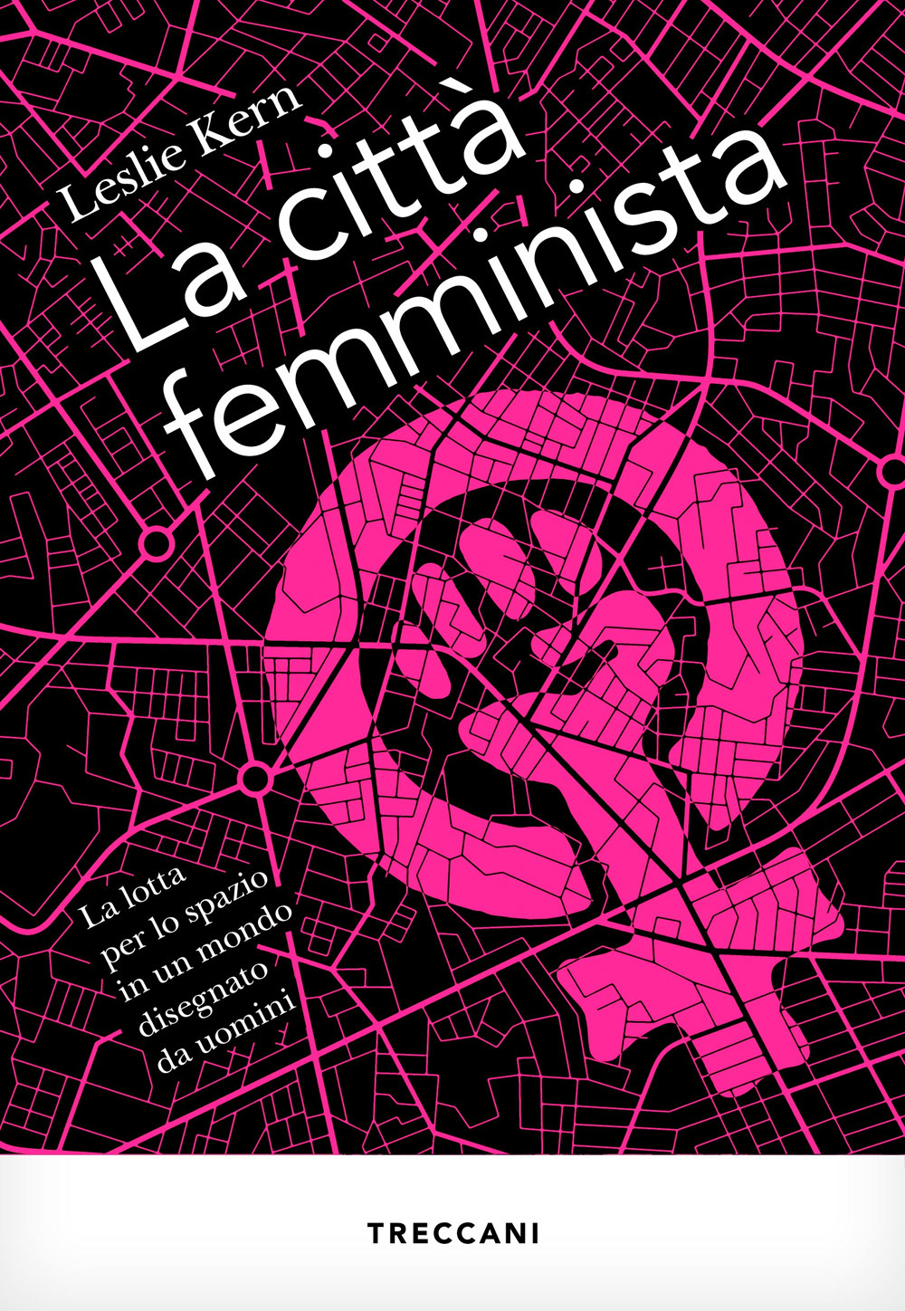 La città femminista. La lotta per lo spazio in un mondo disegnato da uomini. Nuova ediz.