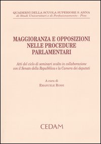 Maggioranza e opposizioni nelle procedure parlamentari. Atti del ciclo di seminari svolto in collaborazione con il Senato della Repubblica e la Camera dei deputati