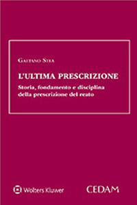 L'ultima prescrizione. Storia fondamento e disciplina della prescrizione del reato