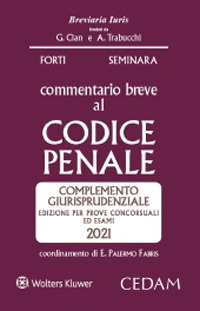 Commentario breve al codice penale. Complemento giurisprudenziale. Edizione per prove concorsuali ed esami 2021