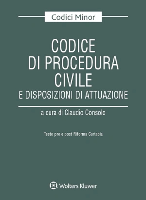 Codice di procedura civile e disposizioni di attuazione. Testo pre e post riforma Cartabia