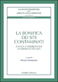 La bonifica dei siti contaminati. I nodi interpretativi giuridici e tecnici