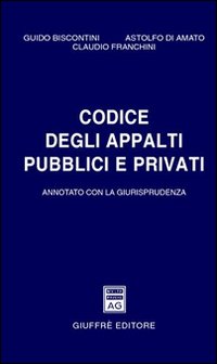 Codice degli appalti pubblici e privati. Annotato con la giurisprudenza