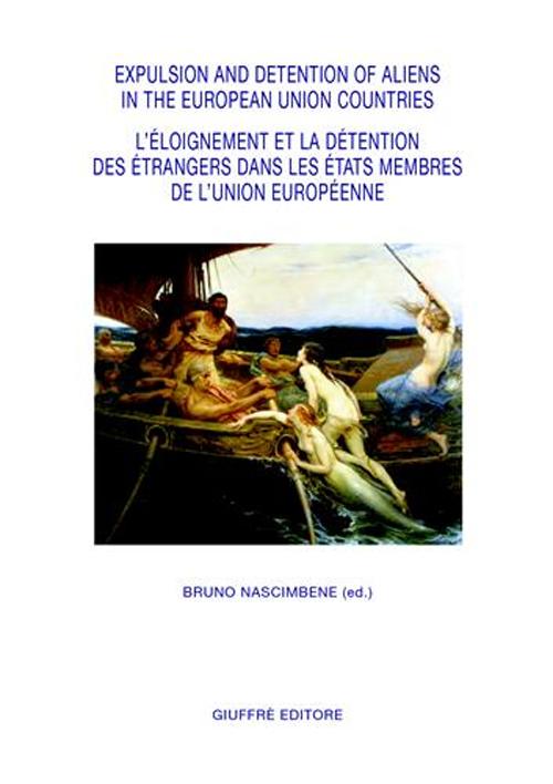 Expulsion and detention of aliens in the European Union countries. L'eloignement et la detention des etrangers dans les pays de l'Union Europèenne