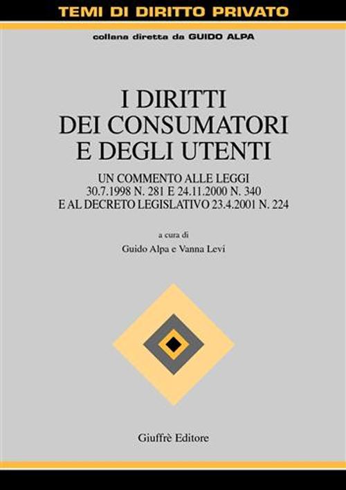 I diritti dei consumatori e degli utenti. Un commento alle Leggi 30 luglio 1998 n. 281 e 24 novembre 2000 n. 340 e al Decreto legislativo 23 aprile 2001 n. 224