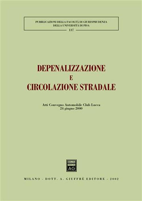 Depenalizzazione e circolazione stradale. Atti del Convegno Automobile Club (Lucca, 24 giugno 2000)