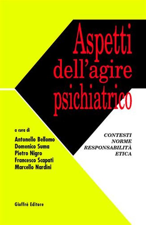 Aspetti dell'agire psichiatrico. Contesti, norme, responsabilità, etica