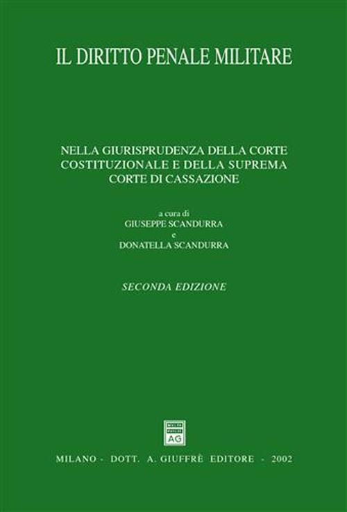 Il diritto penale militare. Nella giurisprudenza della Corte costituzionale e della Suprema Corte di Cassazione