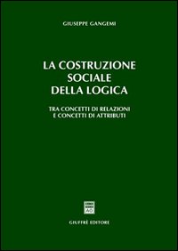 La costruzione sociale della logica. Tra concetti di relazioni e concetti di attributi