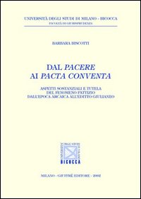 Dal pacere ai pacta conventa. Aspetti sostanziali e tutela del fenomeno pattizio dall'epoca arcaica all'editto giulianeo