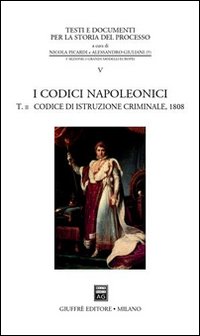 I codici napoleonici. Vol. 2: Codice di istruzione criminale (1808)