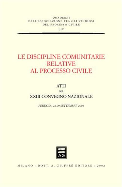 Le discipline comunitarie relative al processo civile. Atti del 23° Convegno nazionale (Perugia, 28-29 settembre 2001)
