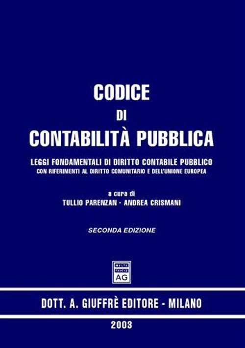 Codice di contabilità pubblica. Leggi fondamentali di diritto contabile pubblico con riferimenti al diritto comunitario e dell'Unione Europea