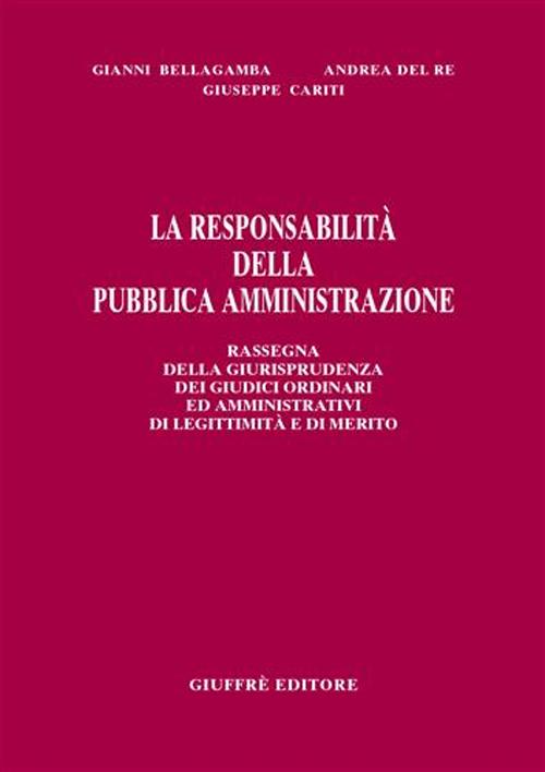 La responsabilità della pubblica amministrazione. Rassegna della giurisprudenza dei giudici ordinari ed amministrativi di legittimità e di merito