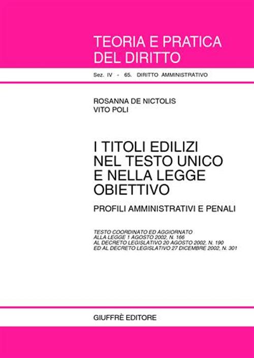 I titoli edilizi nel Testo Unico e nella legge obiettivo. Profili amministrativi e penali. Testo coordinato ed aggiornato alla Legge 1/8/2002, n. 166...