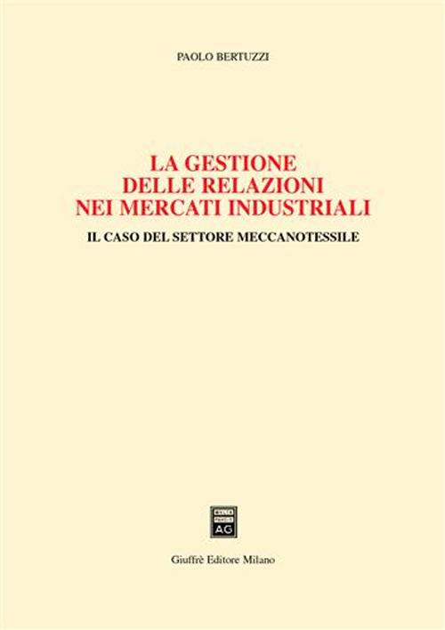 La gestione delle relazioni nei mercati industriali. Il caso del settore meccanotessile
