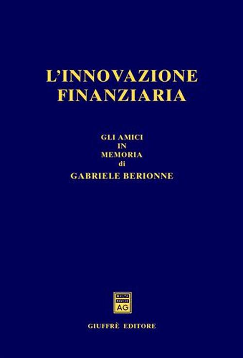 L'innovazione finanziaria. Gli amici in memoria di Gabriele Berionne