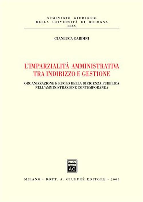 L'imparzialità amministrativa tra indirizzo e gestione. Organizzazione e ruolo della dirigenza pubblica nell'amministrazione contemporanea