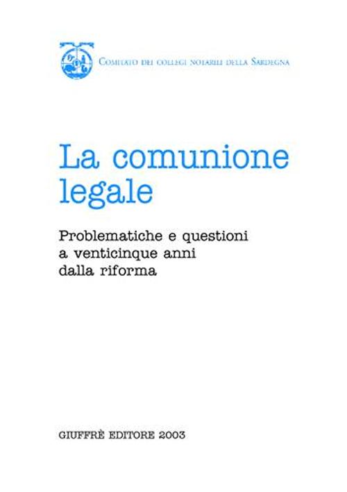 La comunione legale. Problematiche e questioni a venticinque anni dalla riforma. Atti del Convegno (Cagliari, 19-20 gennaio 2001)
