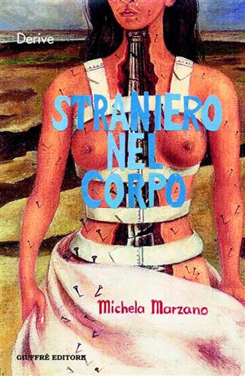 Straniero nel corpo. La passione e gli intrighi della ragione