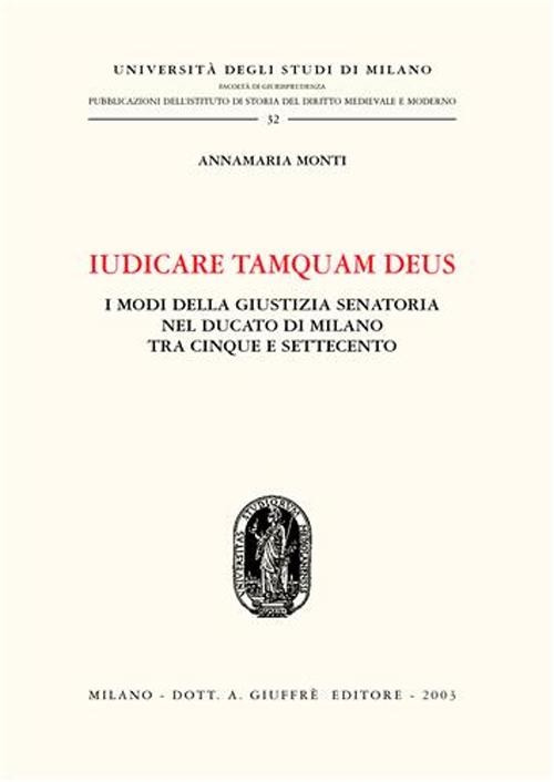 Iudicare tamquam deus. I modi della giustizia senatoria nel Ducato di Milano tra Cinque e Settecento