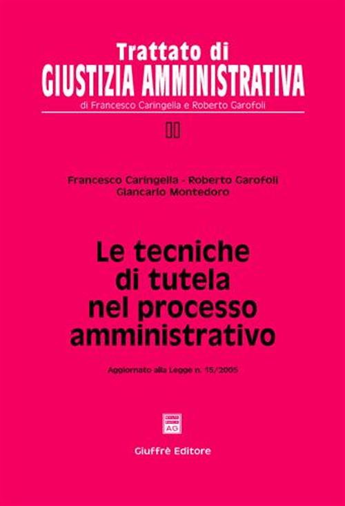 Le tecniche di tutela nel processo amministrativo. Aggiornato alla Legge n. 15/2005