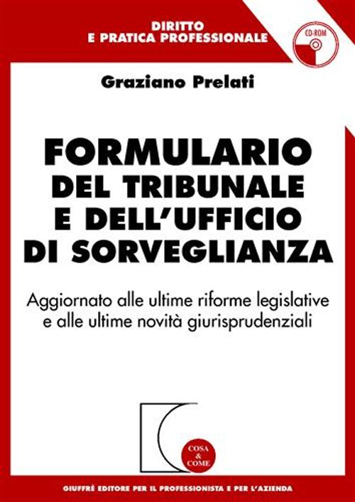 Formulario del tribunale e dell'ufficio di sorveglianza. Aggiornato alle ultime riforme legislative e alle ultime novità giurisprudenziali. Con CD-ROM