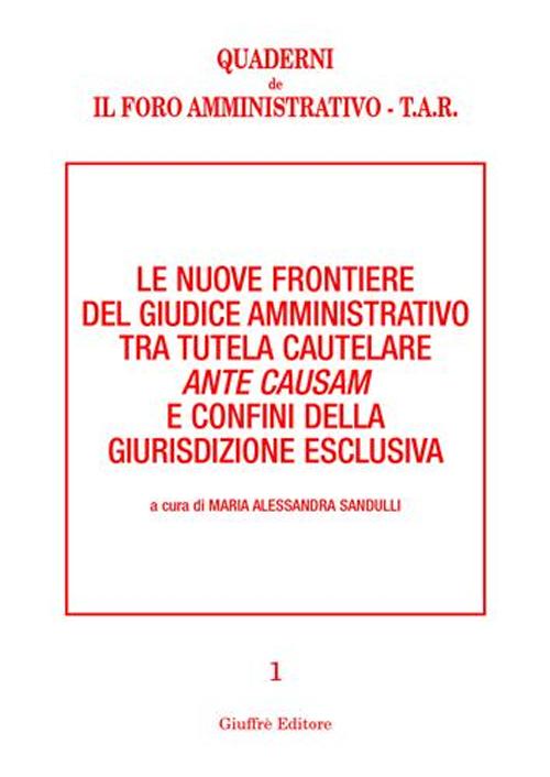 Le nuove frontiere del giudice amministrativo tra tutela cautelare ante causam e confini della giurisdizione esclusiva