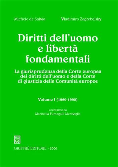 Diritti dell'uomo e libertà fondamentali. La giurisprudenza della Corte europea dei diritti dell'uomo e della Corte di Giustizia delle Comunità europee. Vol. 1: 1960-1990