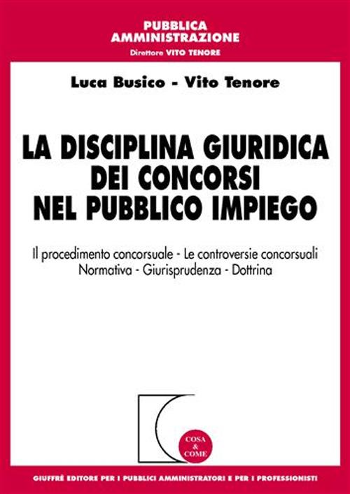 La disciplina giuridica dei concorsi nel pubblico impiego. Il procedimento concorsuale, le controversie concorsuali, normativa, giurisprudenza, dottrina