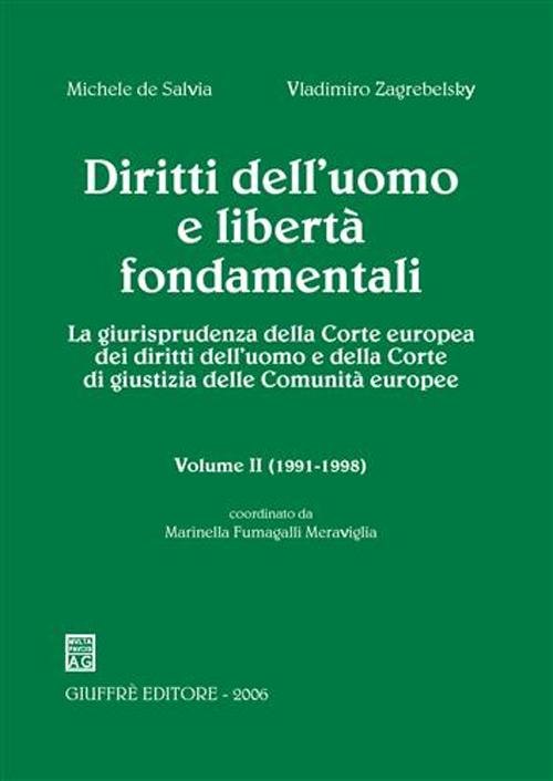 Diritti dell'uomo e libertà fondamentali. La giurisprudenza della Corte europea dei diritti dell'uomo e della Corte di giustizia delle Comunità europee. Vol. 2: 1991-1998
