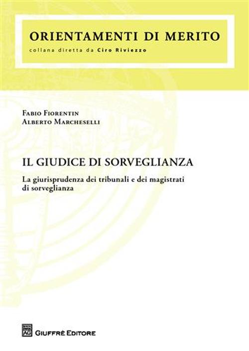 Il giudice di sorveglianza. La giurisprudenza dei tribunali e dei magistrati di sorveglianza