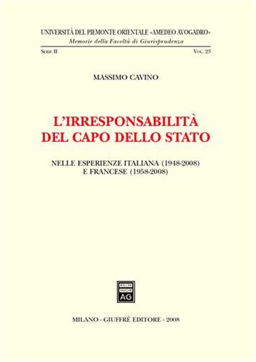 L'irresponsabilità del Capo dello Stato. Nelle esperienze italiana (1948-2008) e francese (1958-2008)