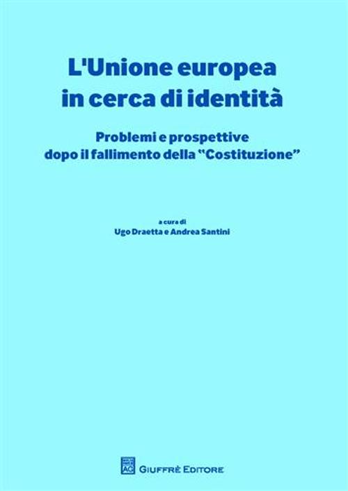 L'Unione europea in cerca di identità. Problemi e prospettive dopo il fallimento della «Costituzione»