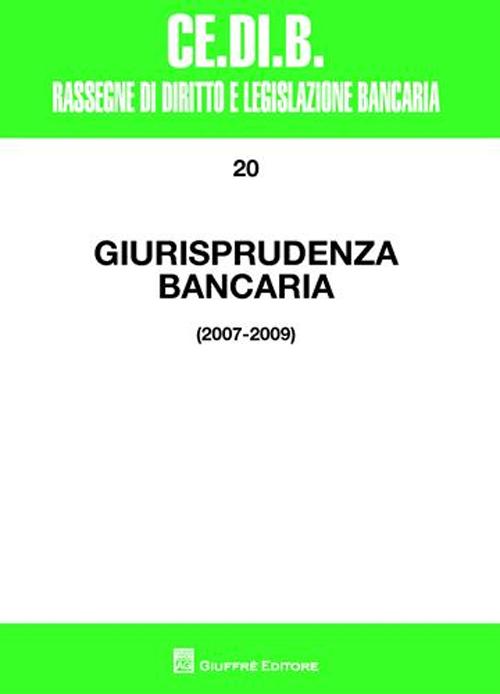Giurisprudenza bancaria. Impresa, contratti, titoli, disciplina penale, rapporti di lavoro, disciplina fiscale. Anni 2007-2009