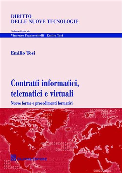 Contratti informatici, telematici e virtuali. Nuove forme e procedimenti formativi