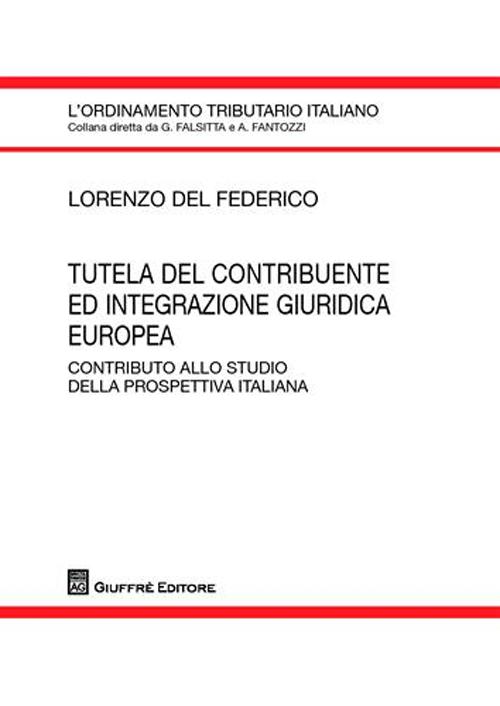 Tutela del contribuente ed integrazione giuridica europea. Contributo allo studio della prospettiva italiana