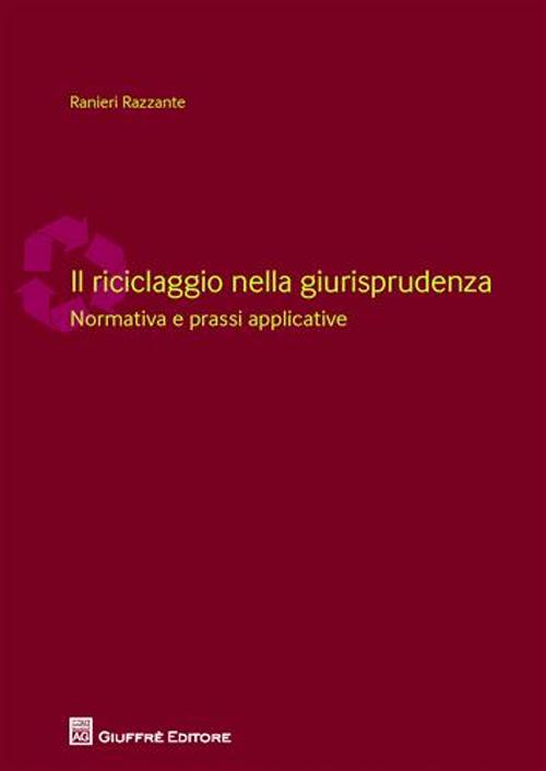 Il riciclaggio nella giurisprudenza. Normativa e prassi applicative