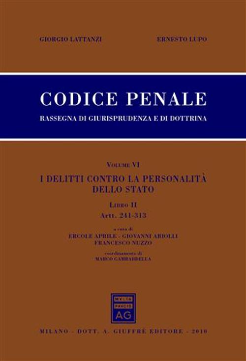 Codice penale. Rassegna di giurisprudenza e di dottrina. Vol. 6/2: I delitti contro la personalita' dello Stato. Artt. 241-313
