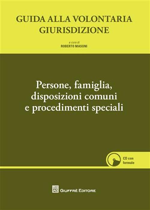 Guida alla volontaria giurisdizione. Con CD-ROM. Vol. 1: Persone, famiglia, disposizioni comuni e procedimenti speciali