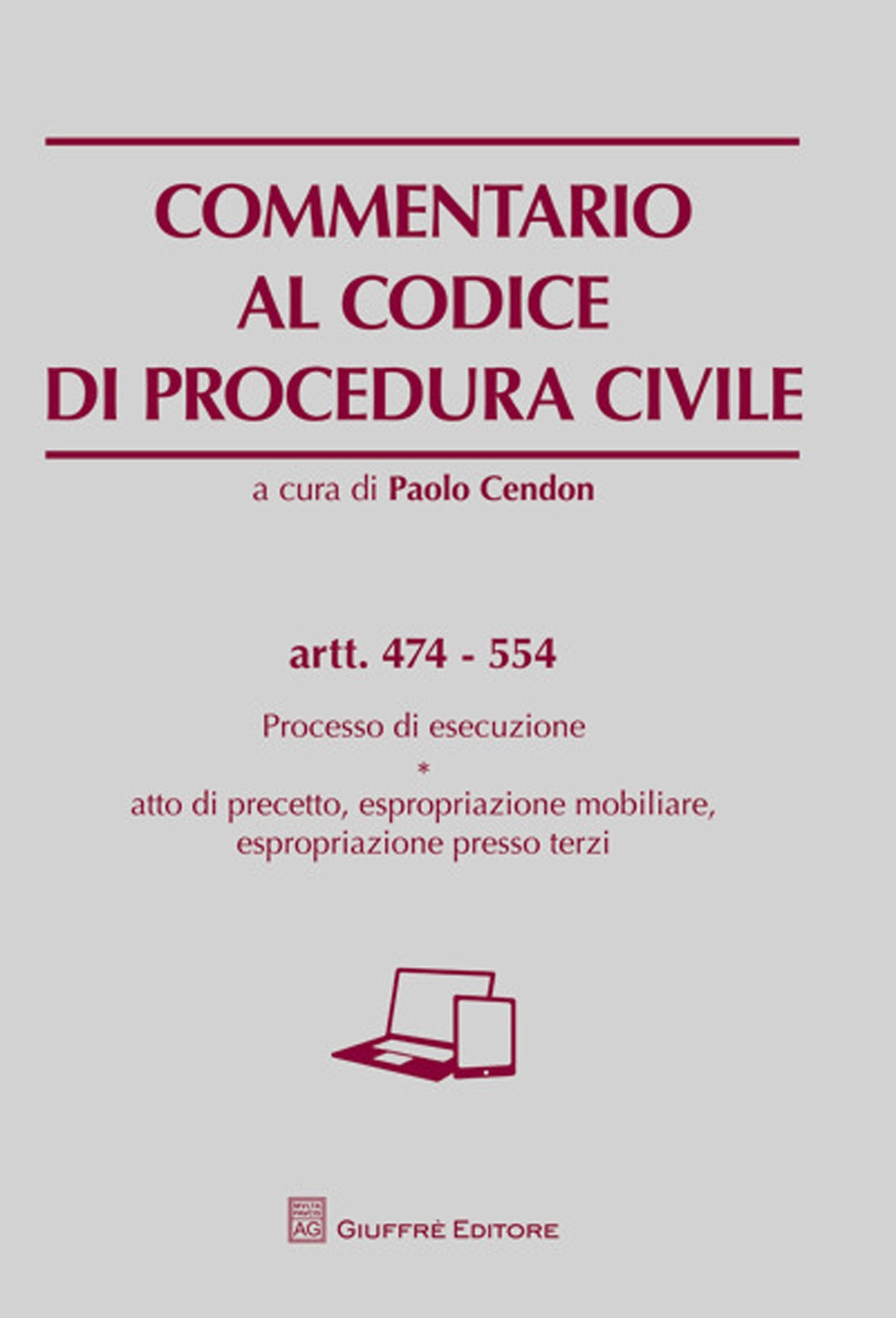 Commentario al codice di procedura civile. Processo di esecuzione. Atto di precetto, espropriazione mobiliare, espropriazione presso terzi. Artt. 474-554