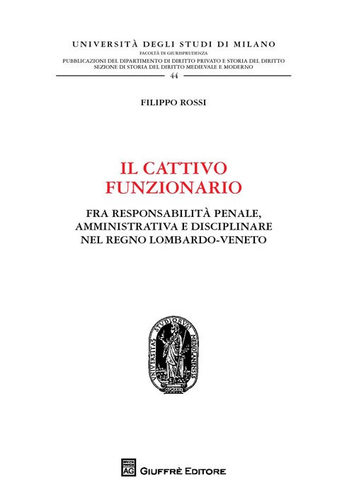 Il cattivo funzionario. Fra responsabilità penale, amministrativa e disciplinare nel Regno Lombardo-Veneto